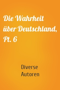 Die Wahrheit über Deutschland, Pt. 6