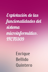 Explotación de las funcionalidades del sistema microinformático. IFCT0309