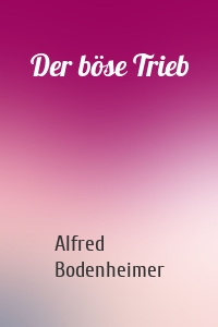 Der böse Trieb