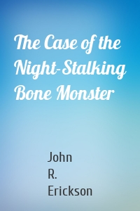 The Case of the Night-Stalking Bone Monster