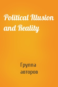 Political Illusion and Reality