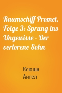 Raumschiff Promet, Folge 3: Sprung ins Ungewisse - Der verlorene Sohn