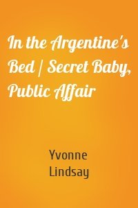 In the Argentine's Bed / Secret Baby, Public Affair
