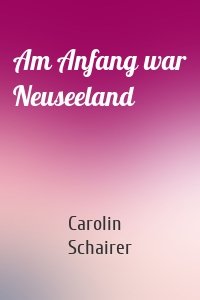 Am Anfang war Neuseeland