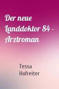 Der neue Landdoktor 84 – Arztroman
