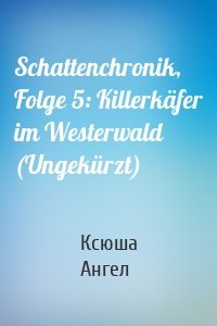 Schattenchronik, Folge 5: Killerkäfer im Westerwald (Ungekürzt)