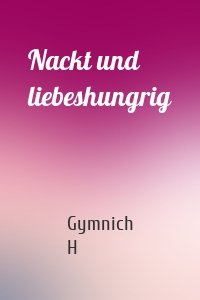Nackt und liebeshungrig