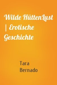 Wilde HüttenLust | Erotische Geschichte