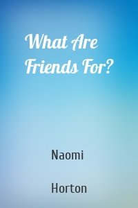 What Are Friends For?