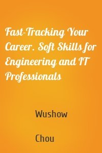 Fast-Tracking Your Career. Soft Skills for Engineering and IT Professionals