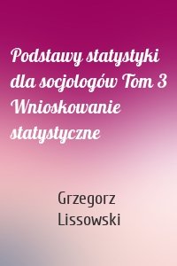 Podstawy statystyki dla socjologów Tom 3 Wnioskowanie statystyczne