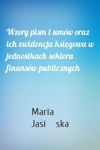 Wzory pism i umów oraz ich ewidencja księgowa w jednostkach sektora finansów publicznych