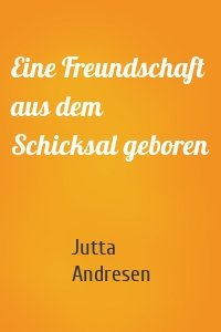 Eine Freundschaft aus dem Schicksal geboren