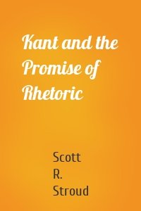 Kant and the Promise of Rhetoric