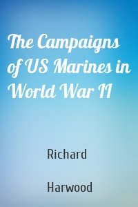 The Campaigns of US Marines in World War II