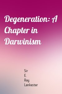 Degeneration: A Chapter in Darwinism