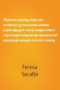 Wybrane aspekty dotyczące możliwości prowadzenia działań wspierających rozwój małych dzieci zagrożonych niepełnosprawnością lub niepełnosprawnych oraz ich rodziny