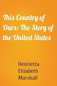 This Country of Ours: The Story of the United States