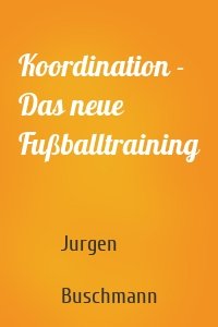 Koordination - Das neue Fußballtraining