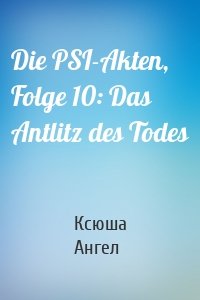 Die PSI-Akten, Folge 10: Das Antlitz des Todes