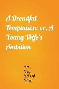 A Dreadful Temptation; or, A Young Wife's Ambition
