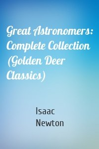 Great Astronomers: Complete Collection (Golden Deer Classics)