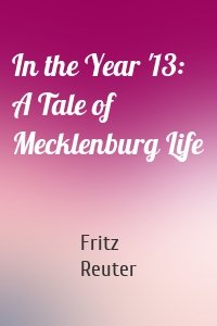 In the Year '13: A Tale of Mecklenburg Life