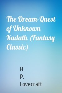 The Dream-Quest of Unknown Kadath (Fantasy Classic)
