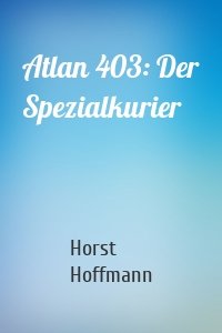 Atlan 403: Der Spezialkurier