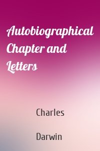 Autobiographical Chapter and Letters