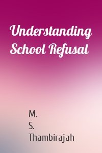 Understanding School Refusal