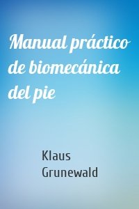 Manual práctico de biomecánica del pie