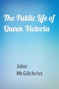 The Public Life of Queen Victoria