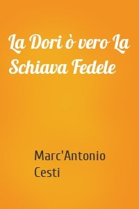 La Dori ò vero La Schiava Fedele