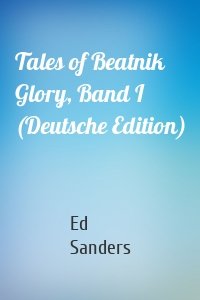 Tales of Beatnik Glory, Band I (Deutsche Edition)