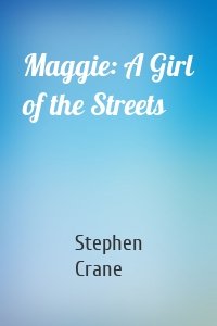 Maggie: A Girl of the Streets