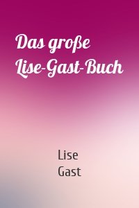 Das große Lise-Gast-Buch