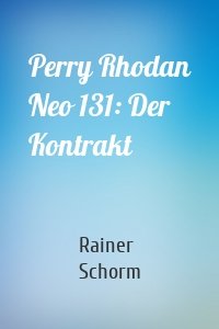 Perry Rhodan Neo 131: Der Kontrakt