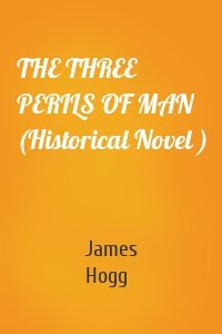 THE THREE PERILS OF MAN (Historical Novel )