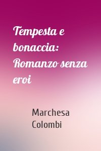 Tempesta e bonaccia: Romanzo senza eroi