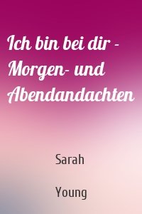 Ich bin bei dir - Morgen- und Abendandachten