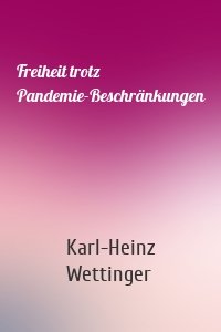 Freiheit trotz Pandemie-Beschränkungen