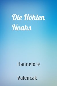 Die Höhlen Noahs