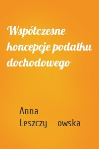 Współczesne koncepcje podatku dochodowego