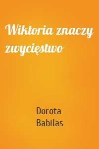 Wiktoria znaczy zwycięstwo