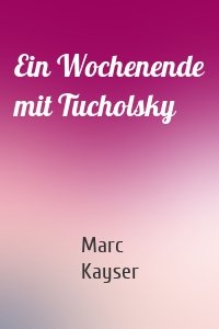 Ein Wochenende mit Tucholsky