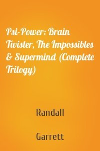 Psi-Power: Brain Twister, The Impossibles & Supermind (Complete Trilogy)