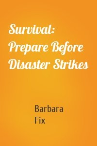 Survival: Prepare Before Disaster Strikes