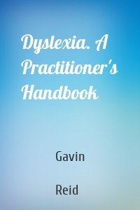 Dyslexia. A Practitioner's Handbook