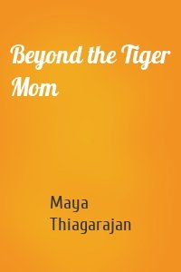 Beyond the Tiger Mom